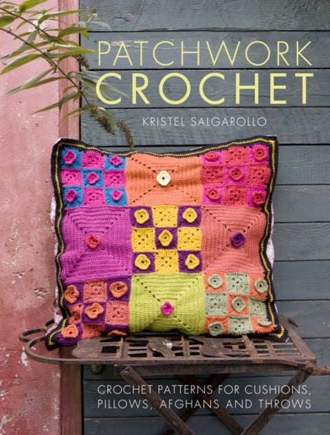 Patchwork Crochet - Crochet Patterns for Cushions, Pillows, Afghans and Throws