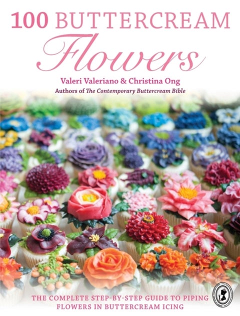 100 Buttercream Flowers - The Complete Step-by-Step Guide to Piping Flowers in Buttercream Icing