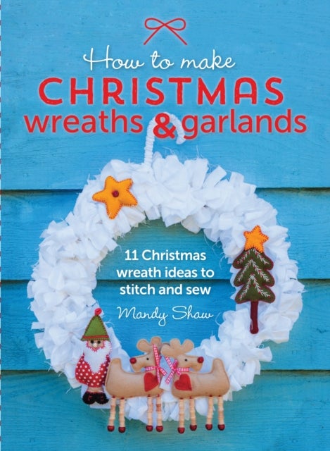 Bilde av How To Make Christmas Wreaths And Garlands Av Mandy Shaw