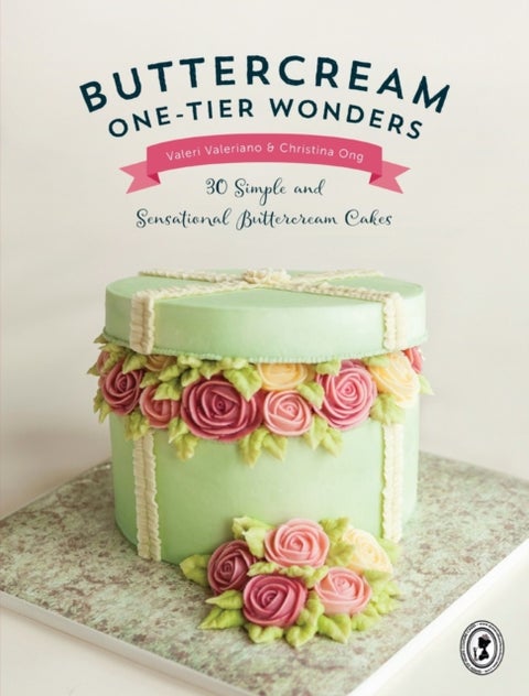Buttercream One-Tier Wonders - 30 Simple and Sensational Buttercream Cakes