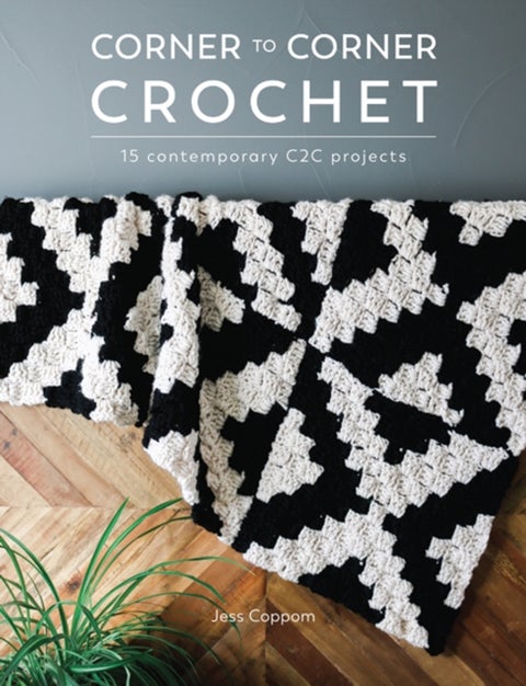 Corner to Corner Crochet - 15 Contemporary C2c Projects