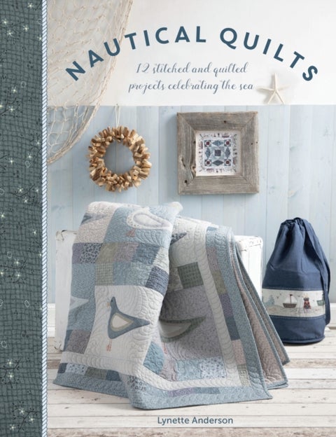 Nautical Quilts - 12 stitched and quilted projects celebrating the sea