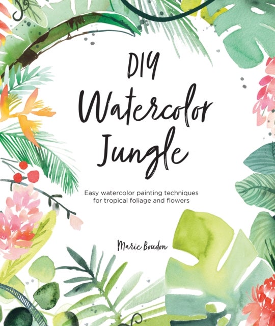 DIY Watercolor Jungle - Easy watercolor painting techniques for tropical foliage and flowers