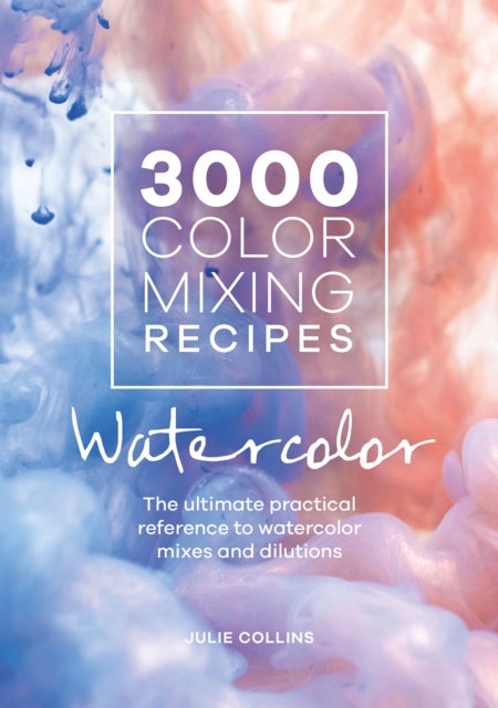 Bilde av 3000 Color Mixing Recipes: Watercolor Av Julie Collins
