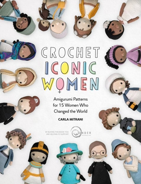 Crochet Iconic Women - Amigurumi patterns for 15 women who changed the world