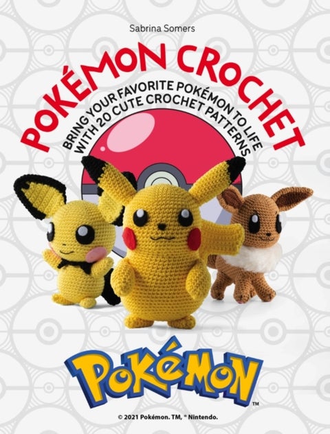 PokeMon Crochet - Bring your favorite Pokemon to life with 20 cute crochet patterns