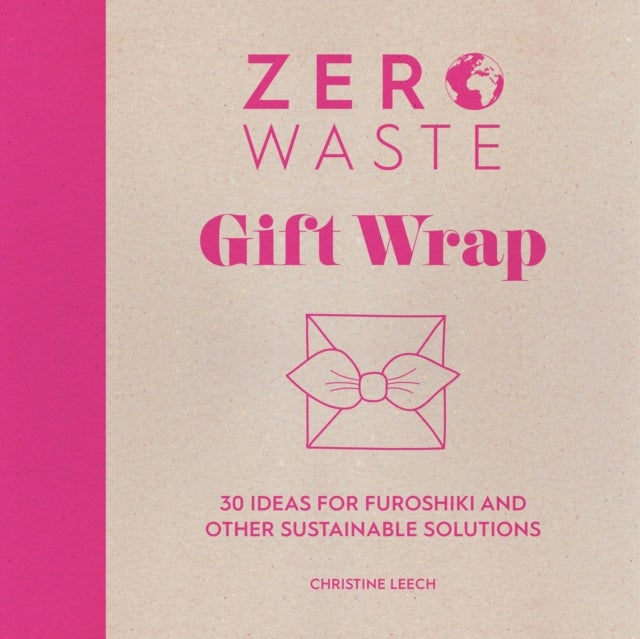 Zero Waste: Gift Wrap - 30 Ideas for Furoshiki and Other Sustainable Solutions