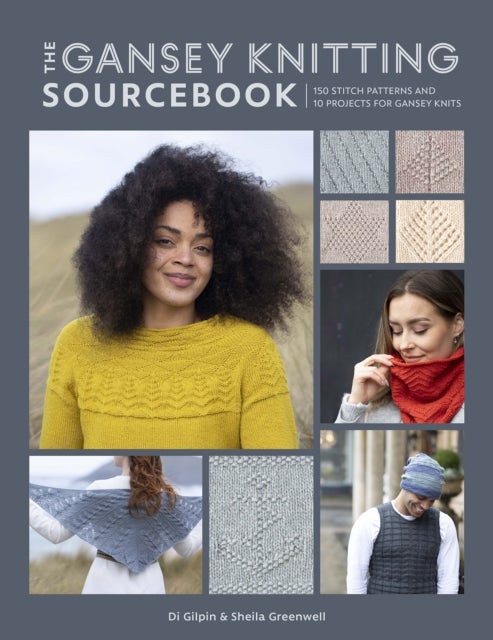 The Gansey Knitting Sourcebook - 150 stitch patterns and 10 projects for gansey knits