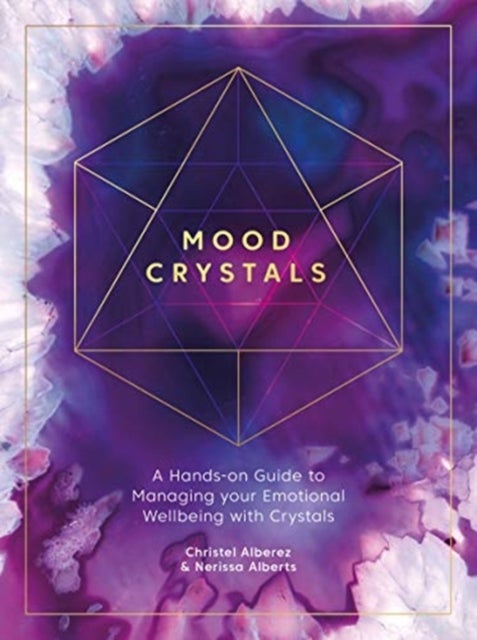 Mood Crystals - A Hands-on Guide to Managing Your Emotional Wellbeing with Crystals