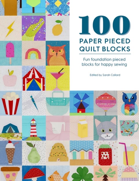 100 Paper Pieced Quilt Blocks - Fun foundation pieced blocks for happy sewing