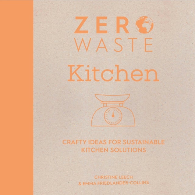 Zero Waste: Kitchen av Emma Friedlander-Collins, Christine Leech