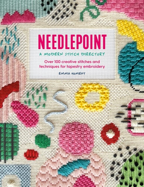 Needlepoint: a Modern Stitch Directory - Over 100 Creative Stitches and Techniques for Tapestry Embroidery