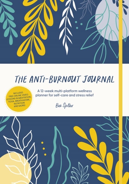 The Anti-Burnout Journal - A 12-Week Multi-Platform Wellss Planr for Self-Care and Stress Relief