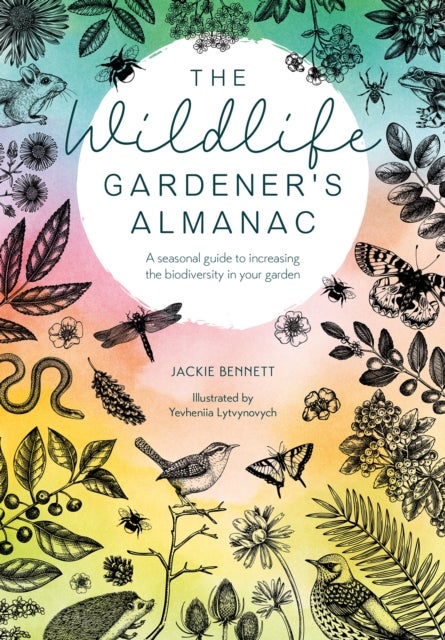 The Wildlife Gardener's Almanac - A Seasonal Guide to Increasing the Biodiversity in Your Garden