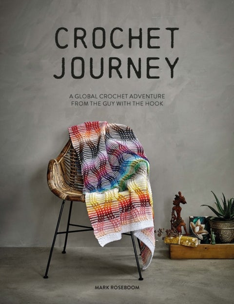 Crochet Journey - A Global Crochet Adventure from the Guy with the Hook
