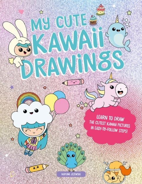 My Cute Kawaii Drawings - Learn to draw adorable art with this easy step-by-step guide