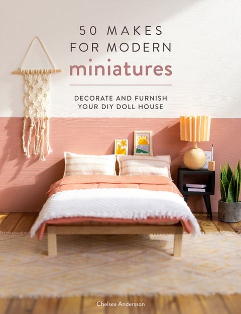 50 Makes for Modern Miniatures - Decorate and Furnish Your DIY Doll House