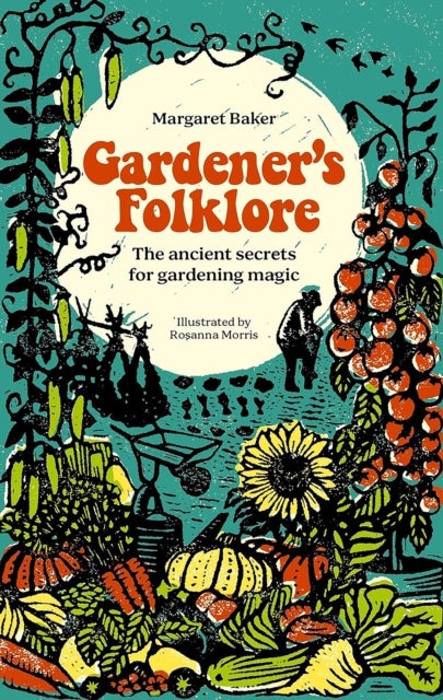 Gardener'S Folklore - The Ancient Secrets for Gardening Magic
