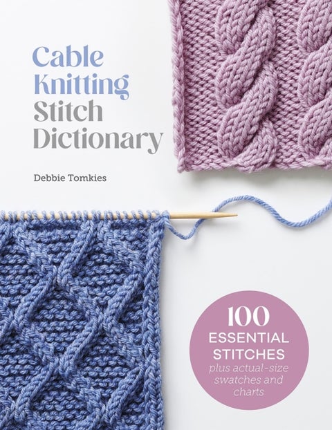 Cable Knitting Stitch Dictionary - 100 Essential Stitches with Actual-Size Swatches and Charts