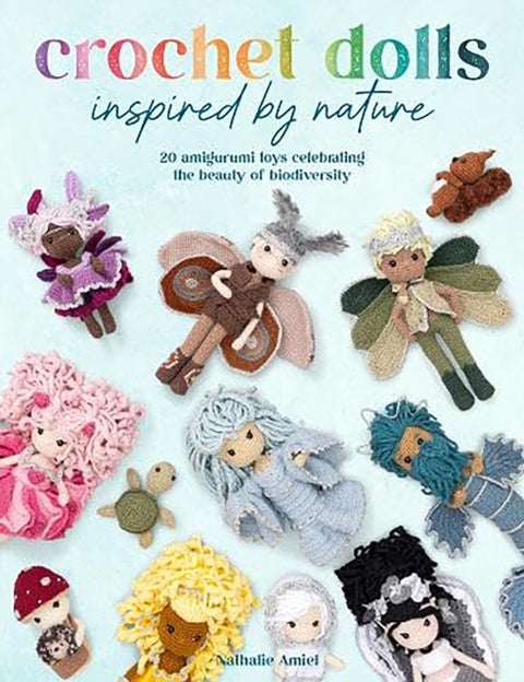 Crochet Dolls Inspired by Nature - 20 Amigurumi Toys Celebrating the Beauty of Biodiversity