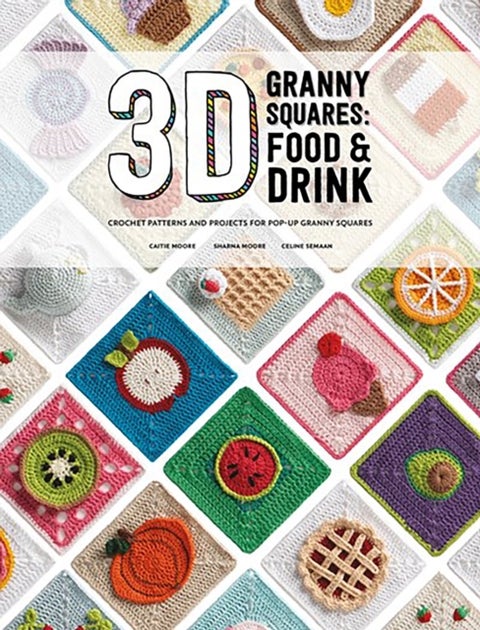 3D Granny Squares: Food and Drink - Crochet Patterns and Projects for Pop-Up Granny Squares