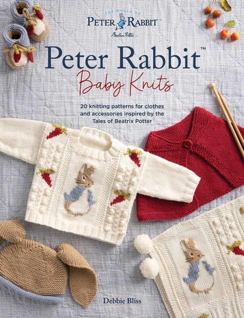 Peter Rabbit¿ Baby Knits - 20 Knitting Patterns for Clothes and Accessories Inspired by the Tales of Beatrix Potter