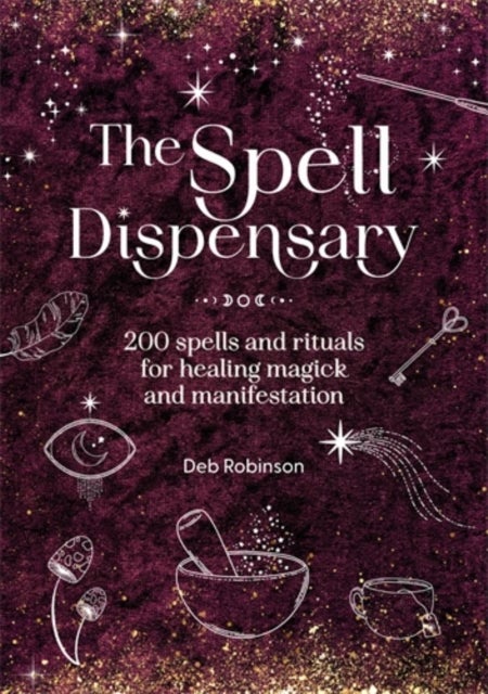 The Spell Dispensary - 200 Spells and Rituals for Healing Magick and Manifestation