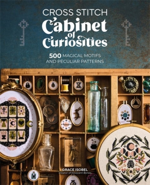 Cross Stitch Cabinet of Curiosities - 500 Magical Motifs and Peculiar Patterns
