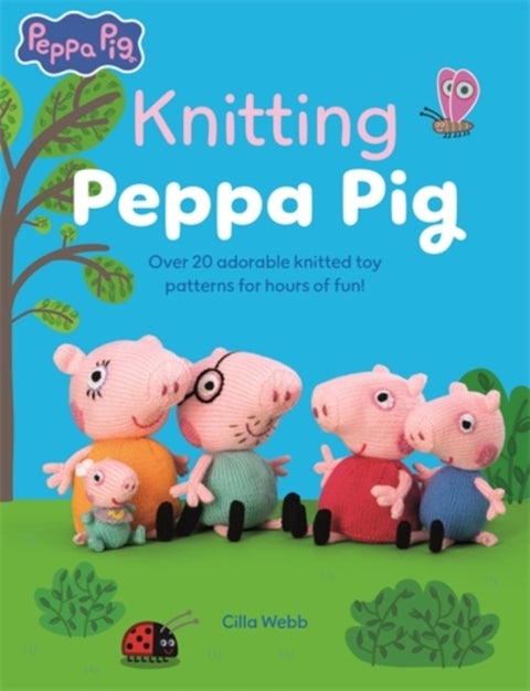 Knitting Peppa Pig - Over 20 Adorable Knitted Toy Patterns for Hours of Fun!
