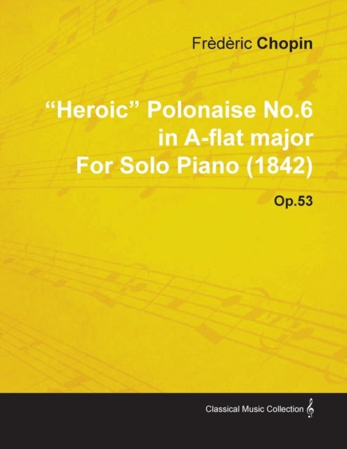 Bilde av &quot;heroic&quot; Polonaise No.6 In A-flat Major By Frederic Chopin For Solo Piano (1842) Op.53 Av Frederic Chopin