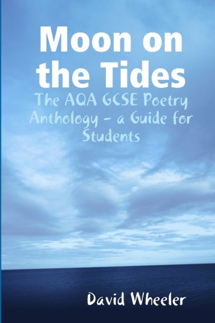 Moon on the Tides - The AQA GCSE Poetry Anthology - a Guide for Students