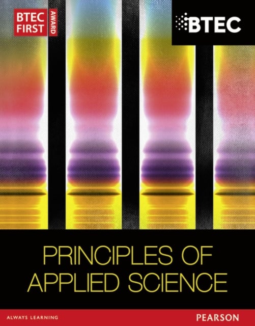 Bilde av Btec First In Applied Science: Principles Of Applied Science Student Book Av David Goodfellow, Sue Hocking, Ismail Musa