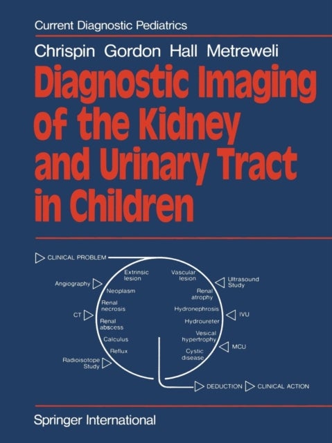 Bilde av Diagnostic Imaging Of The Kidney And Urinary Tract In Children Av A. R. Chrispin, I. Gordon, C. Hall, C. Metreweli