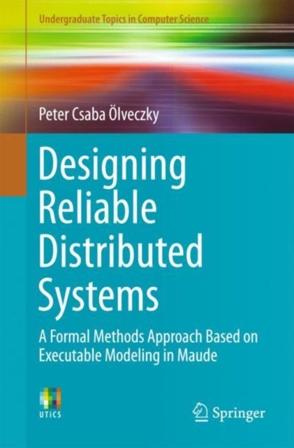 Designing Reliable Distributed Systems - A Formal Methods Approach Based on Executable Mode
