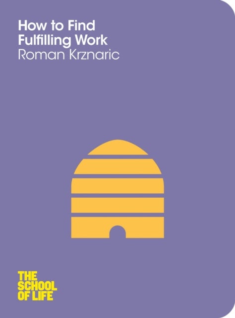 Bilde av How To Find Fulfilling Work Av Roman Krznaric, The School Of Life