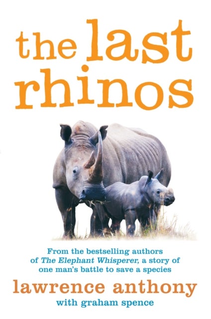 The Last Rhinos - The Powerful Story of One Man's Battle to Save a Species