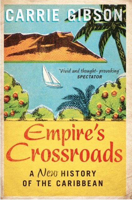 Empire's Crossroads - A New History of the Caribbean
