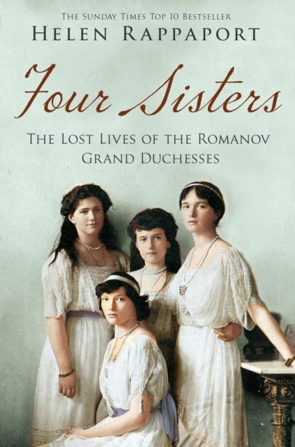 Bilde av Four Sisters: The Lost Lives Of The Romanov Grand Duchesses Av Helen Rappaport