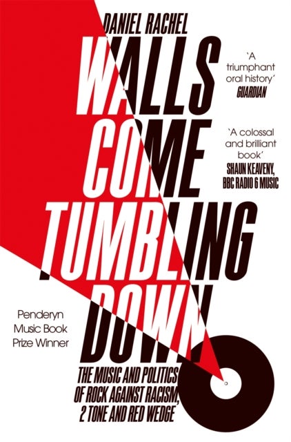 Walls Come Tumbling Down - The Music and Politics of Rock Against Racism, 2 Tone and Red Wedge