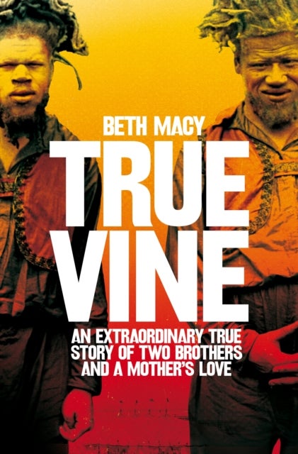 Truevine - An Extraordinary True Story of Two Brothers and a Mother's Love
