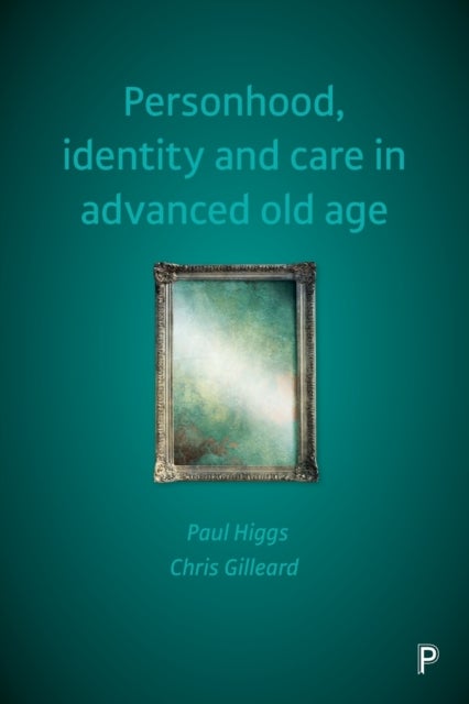 Bilde av Personhood, Identity And Care In Advanced Old Age Av Paul (university College London) Higgs, Chris (university College London) Gilleard