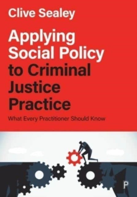 Bilde av Applying Social Policy To Criminal Justice Practice Av Clive (social Policy And Theory University Of Worcester) Sealey