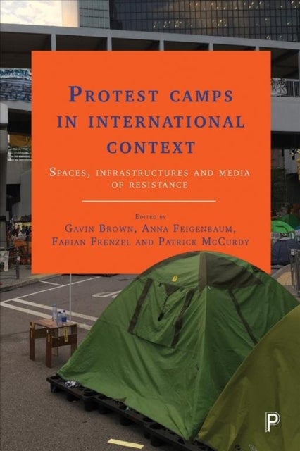 Protest Camps in International Context - Spaces, Infrastructures and Media of Resistance