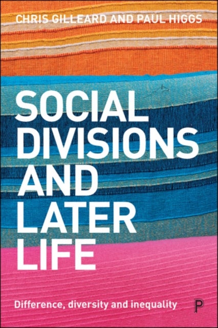Bilde av Social Divisions And Later Life Av Chris (university College London) Gilleard, Paul (university College London) Higgs