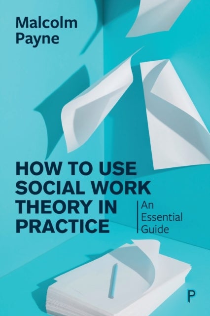 Bilde av How To Use Social Work Theory In Practice Av Malcolm Payne