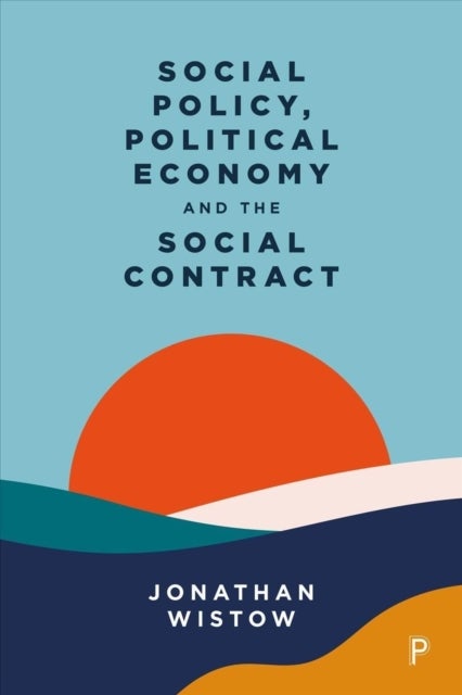 Bilde av Social Policy, Political Economy And The Social Contract Av Jonathan (durham University) Wistow