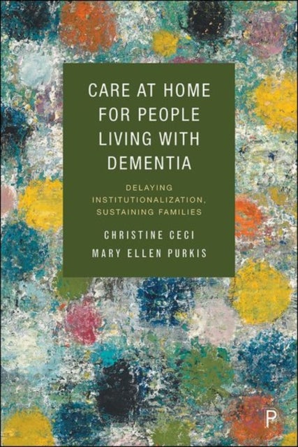 Bilde av Care At Home For People Living With Dementia Av Christine (university Of Alberta) Ceci, Mary Ellen (university Of Victoria) Purkis