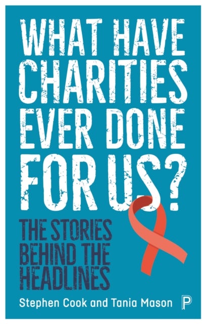 Bilde av What Have Charities Ever Done For Us? Av Stephen (journalist) Cook, Tania (freelance Journalist Editor And Events Producer) Mason