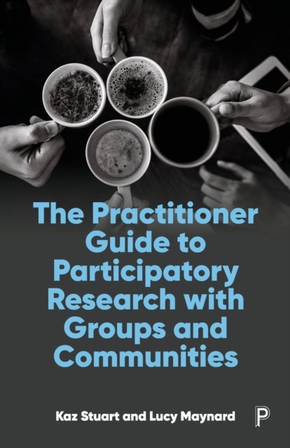 Bilde av The Practitioner Guide To Participatory Research With Groups And Communities Av Kaz (university Of Cumbria (up To 9th Feb 2022)) Stuart, Lucy (univers