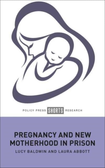 Bilde av Pregnancy And New Motherhood In Prison Av Lucy (de Montfort University) Baldwin, La Abbott